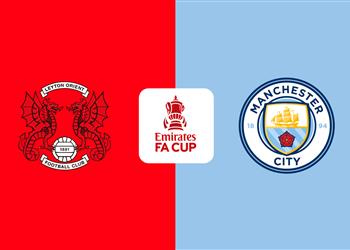 موعد والقنوات الناقلة لمباراة مانشستر سيتي وليتون أورينت اليوم في كأس الاتحاد الإنجليزي