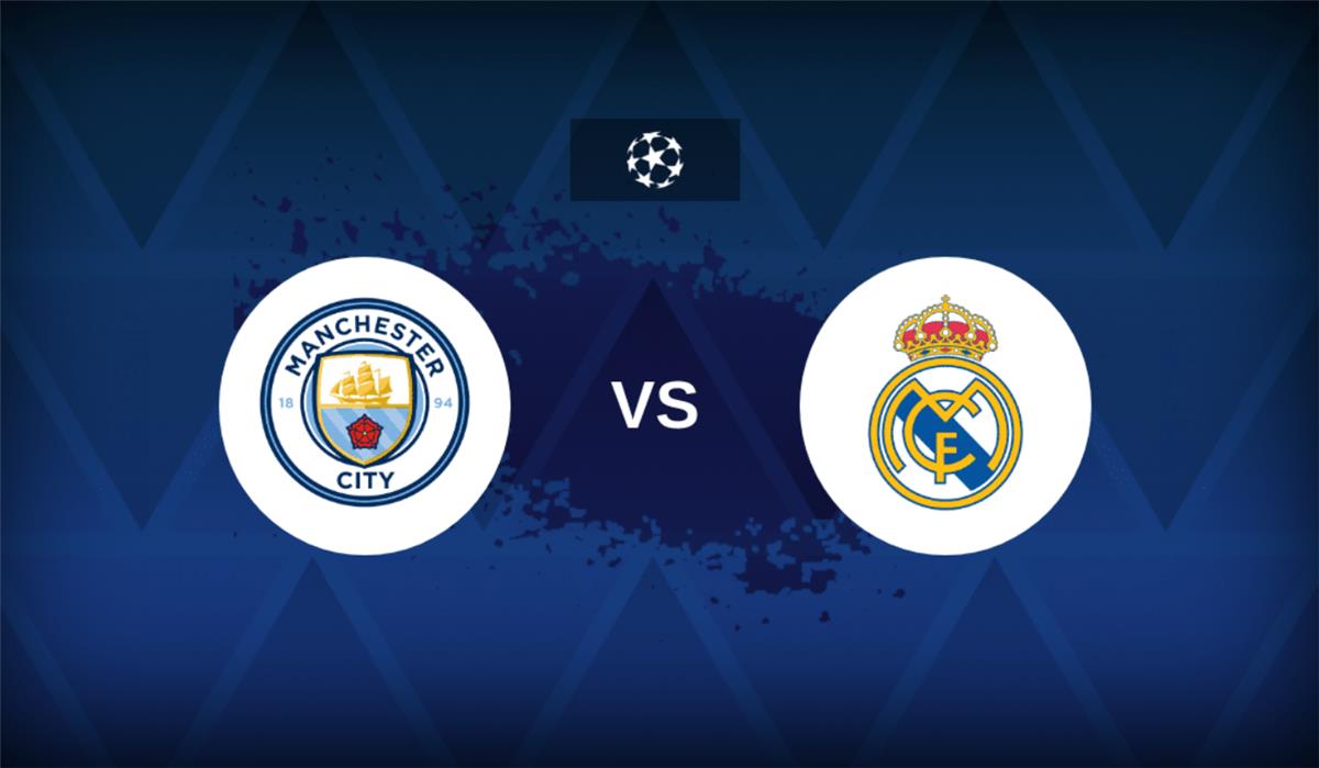موعد والقناة الناقلة لمباراة مانشستر سيتي وريال مدريد اليوم في دوري أبطال أوروبا.. والمعلق