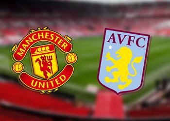 موعد والقناة الناقلة ومعلق مباراة مانشستر يونايتد وأستون فيلا اليوم في كأس الاتحاد الإنجليزي