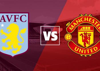 موعد والقناة الناقلة ومعلق مباراة مانشستر يونايتد وأستون فيلا اليوم في الدوري الإنجليزي