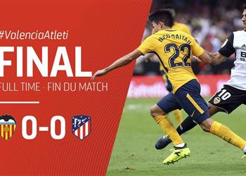 التعادل السلبي يحسم مواجهة فالنسيا وأتلتيكو مدريد بالليجا